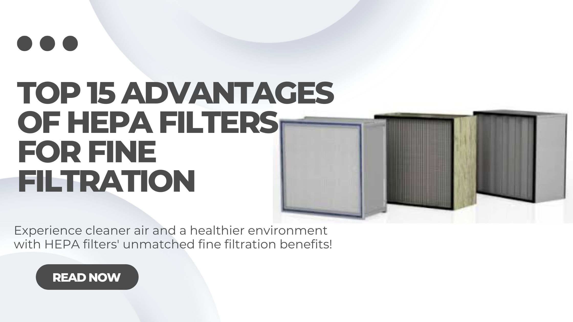 The Top 15 Advantages of HEPA Filters for Fine Filtration